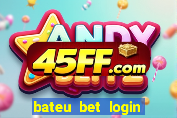 bateu bet login entrar na minha conta